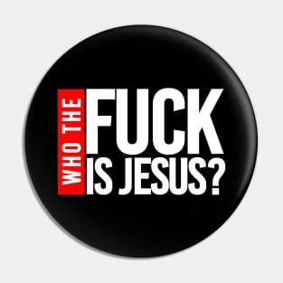 WHO THE FUCK IS JESUS? Pin