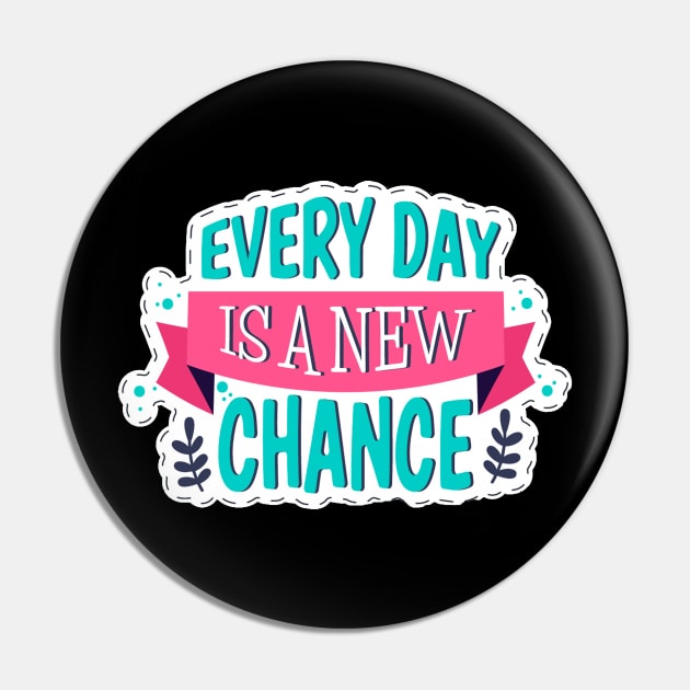 Every Day Is A New Chance Pin by Mako Design 