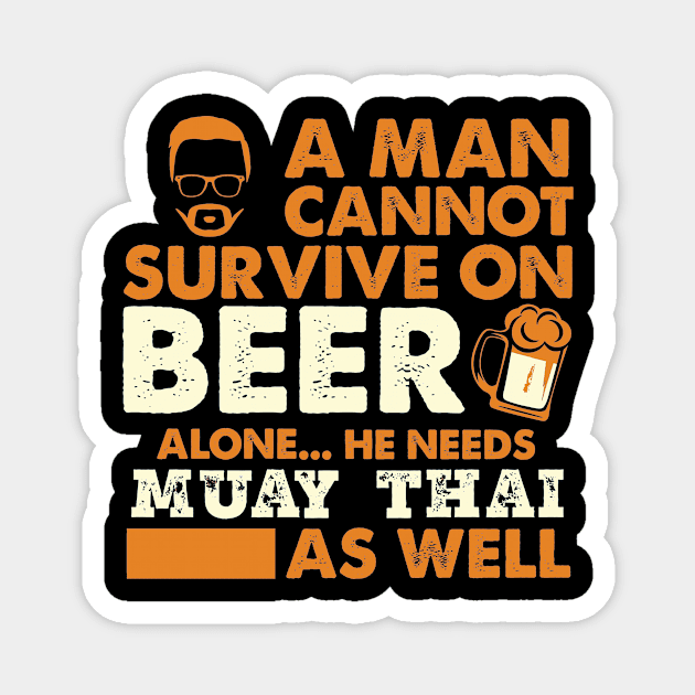 Man Cannot Survive On Beer Alone He Needs Muay Thai As Well Magnet by hanespace