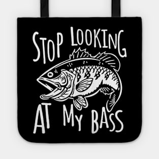 Stop Looking At My Bass Funny Fishing Tote