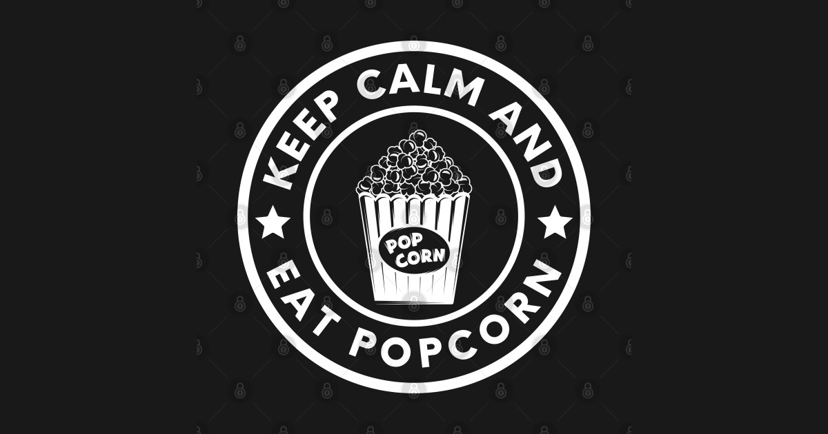 Keep calm and eat Popcorn Keep Calm And Eat Popcorn TShirt TeePublic