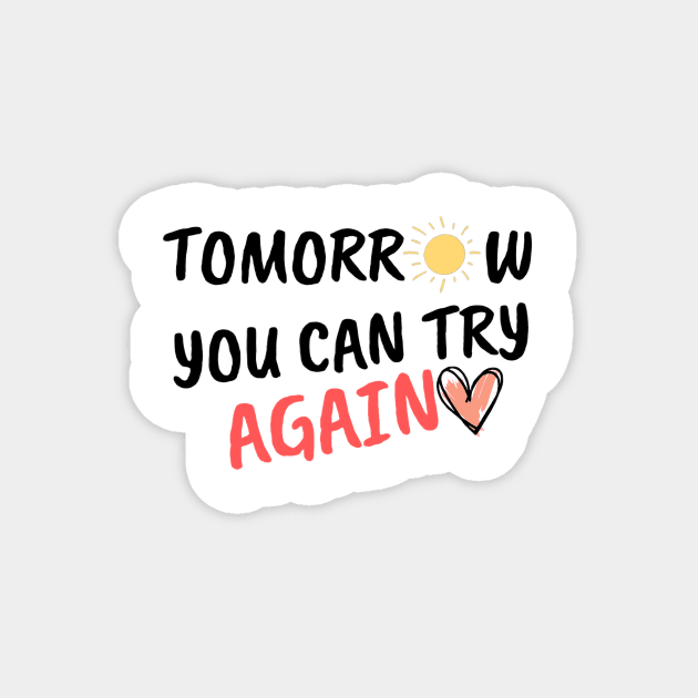 Tomorrow You Can Try Again Magnet by CreatemeL