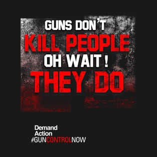 Guns Don't Kill People, Oh Wait They Do T-Shirt