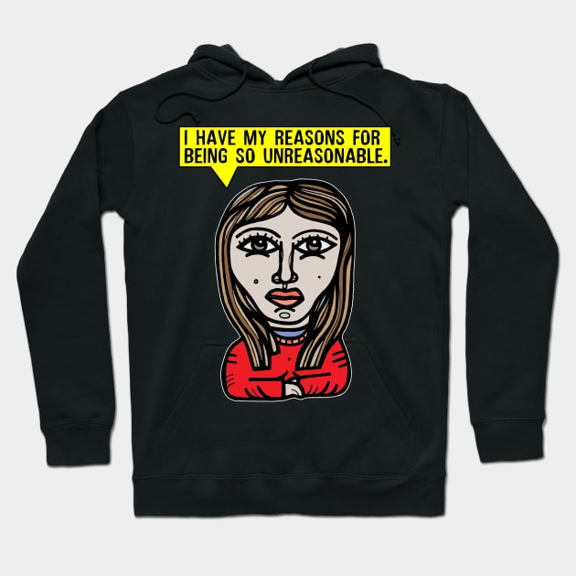 "I have my reasons for being so unreasonable." Hoodie by The BuddaKats