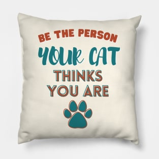 Be the person your cat thinks you are Pillow