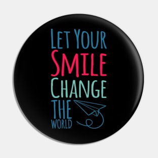 Let your smile change the world Pin