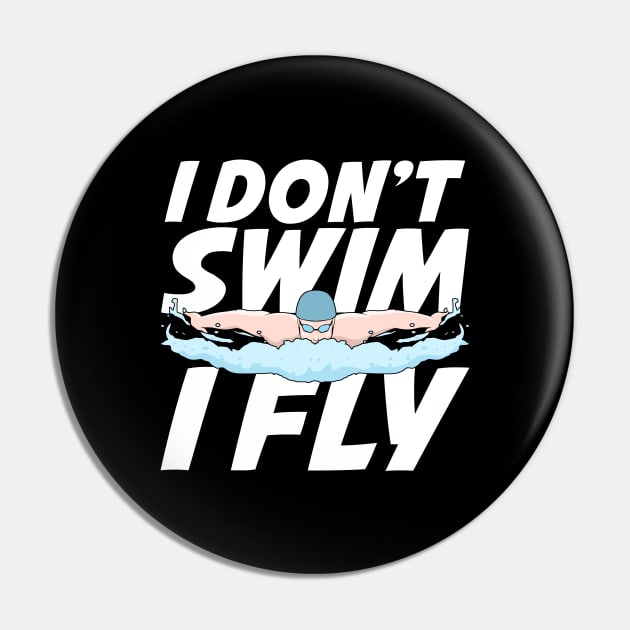 I Don't Swim I Fly Butterfly Swimming Swimmer Gift Pin by Dolde08