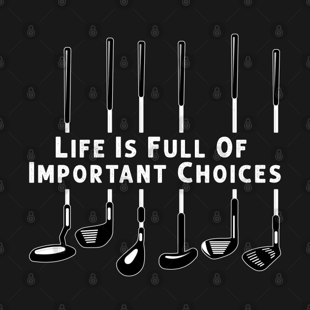 Life Is Full Of Important Choices Golf Player Golf Lovers Gift by Herotee