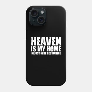 Heaven Is My Home Im Just Here Recruiting Funny Christian Phone Case