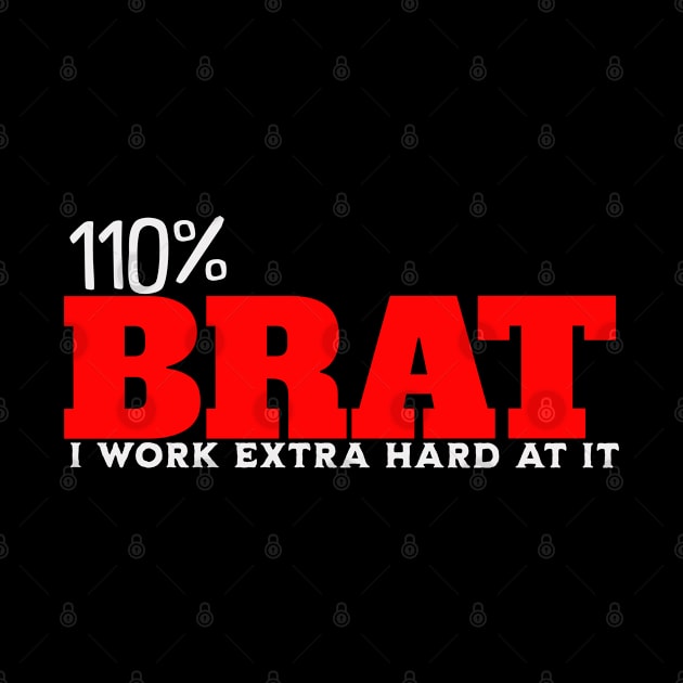 110 percent Brat Work Extra Hard by ArtisticRaccoon