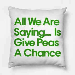 All We Are Saying .... Is Give Peas A Chance Pillow