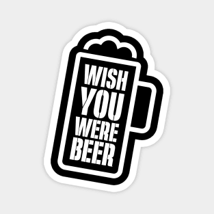 Wish You Were Beer Drinking Lover Funny Parody Quote Magnet