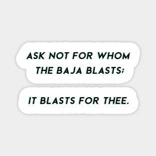 ask not for whom the baja blasts Magnet