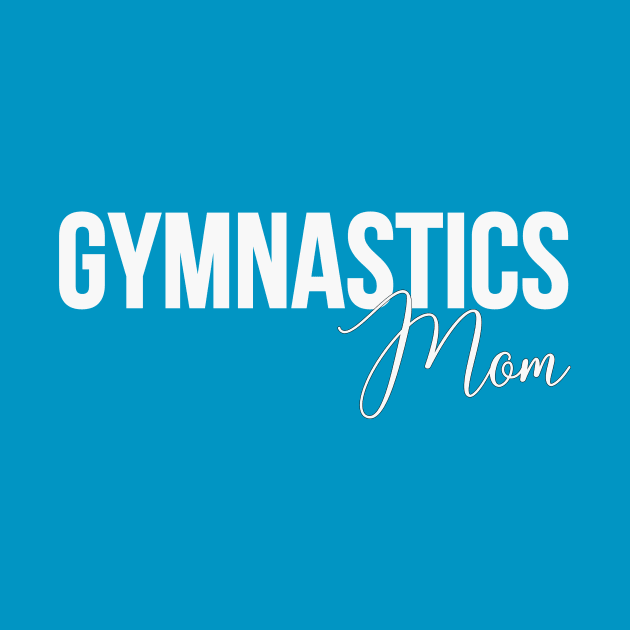 Gymnastics Mom by RefinedApparelLTD