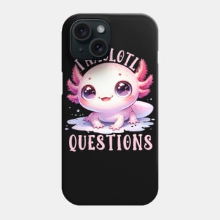 I Axolotl Questions Cute Salamander Gift for Axolotl Lovers Phone Case