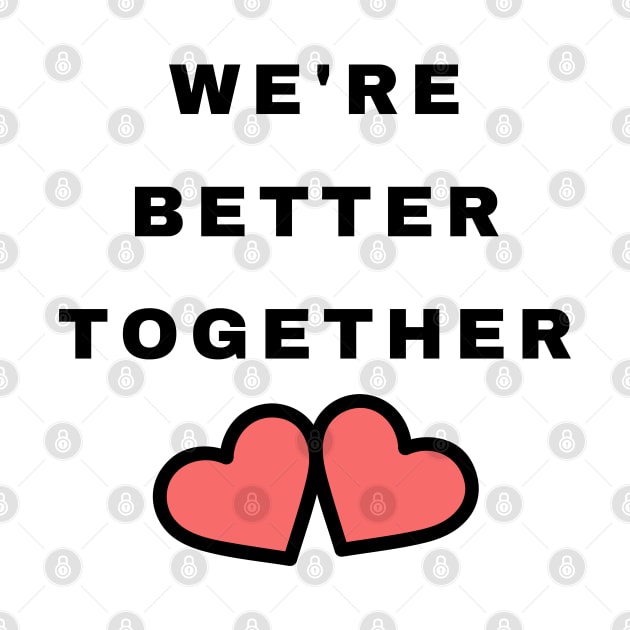 We're Better Together. Cute Valentines Day Design with Hearts. by That Cheeky Tee