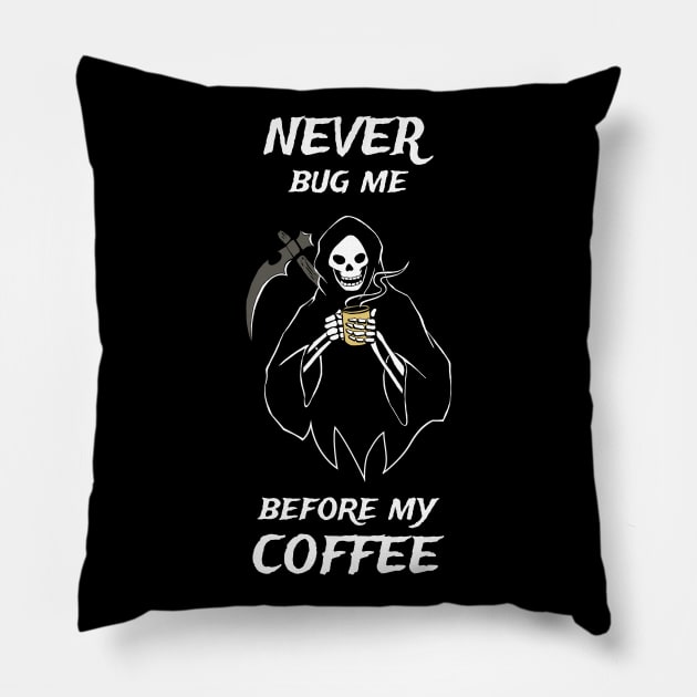 Never Bug Me Before My Coffee Coffee Fan Gift Pillow by atomguy