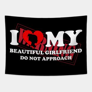 Laughing in Romance I Love My Beautiful Girlfriend Do Not Approach humor warning Tapestry