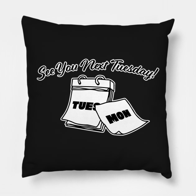 See You Next Tuesday Pillow by Sean-Chinery
