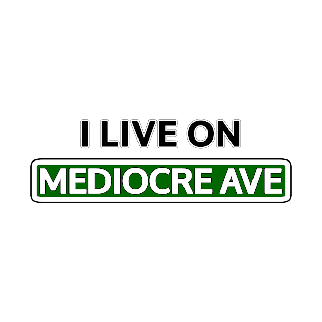 I live on Mediocre Ave by Mookle