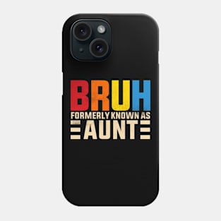 Bruh Formerly Known As Aunt Phone Case