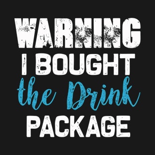 Warning I bought the Drink package | Funny Cruise drinking T-Shirt