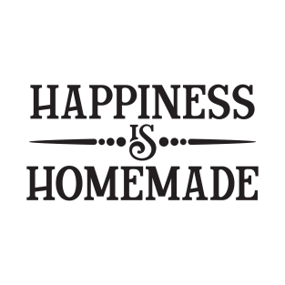 Happiness is homemade T-Shirt