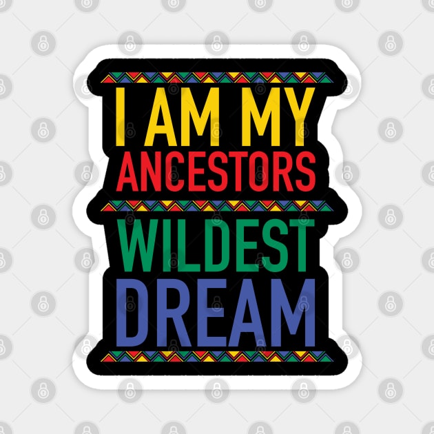 I Am My Ancestors Wildest Dream | African American | Black Lives Matter | Black History Magnet by UrbanLifeApparel