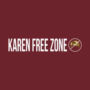 Karen Free Zone Funny Tshirt - Hilarious Tee for Those Who've Had Enough! T-Shirt