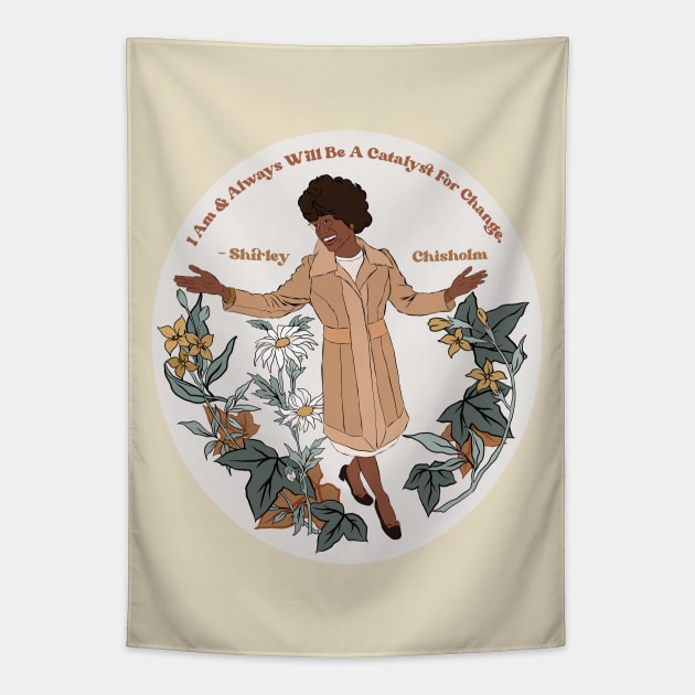 Shirley Chisholm "I Am and Always Will Be A Catalyst For Change" Tapestry by FabulouslyFeminist