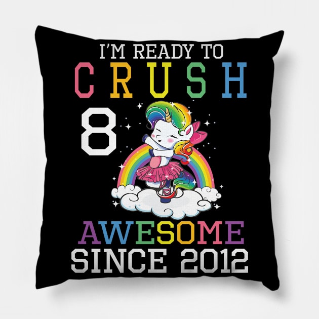 Happy Birthday To Me You I'm Ready To Crush 8 Years Awesome Since 2012 Pillow by bakhanh123