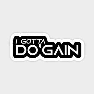 I Gotta Do'gain (White) logo.  For people inspired to build better habits and improve their life. Grab this for yourself or as a gift for another focused on self-improvement. Magnet