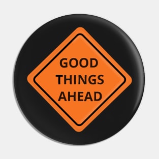 Good Things Ahead Sign Pin