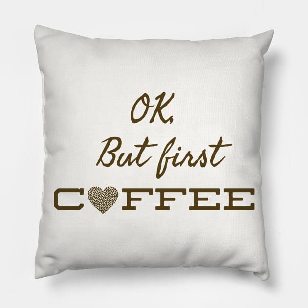 OK, But First Coffee Pillow by musicanytime