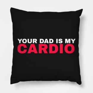 Your Dad is My Cardio - #4 Pillow