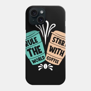 Rule the world start with coffee Phone Case