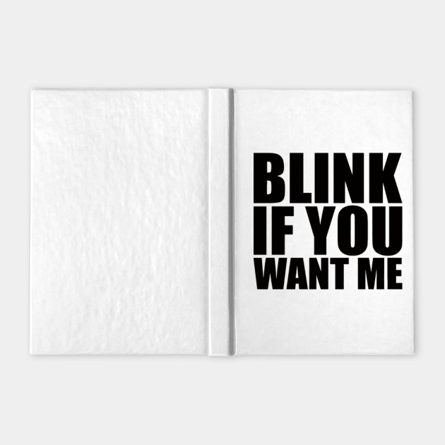 blink if u want me