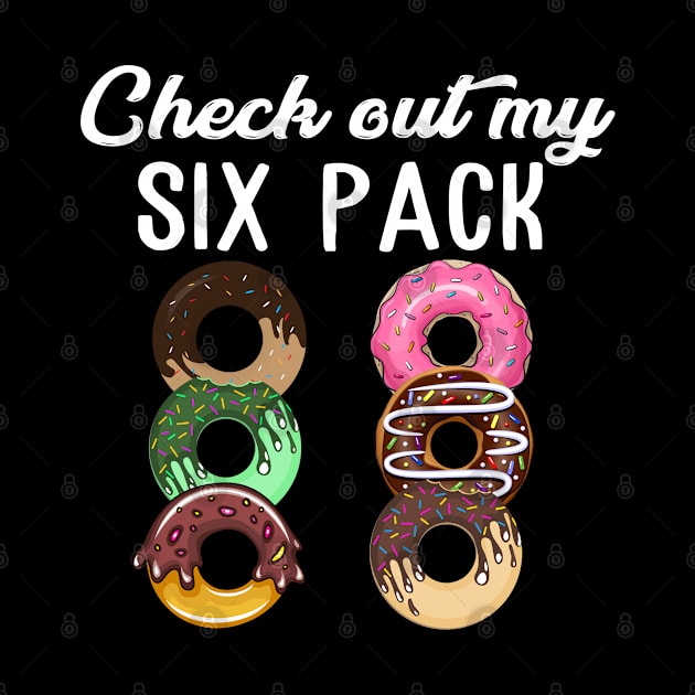 Check Out My Six Pack Donut T-Shirt - Funny Gym by The Design Catalyst