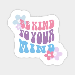 Be Kind to Your Mind Magnet