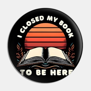 I closed my book to be here Pin