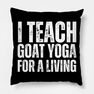 I Teach Goat Yoga For A Living Pillow
