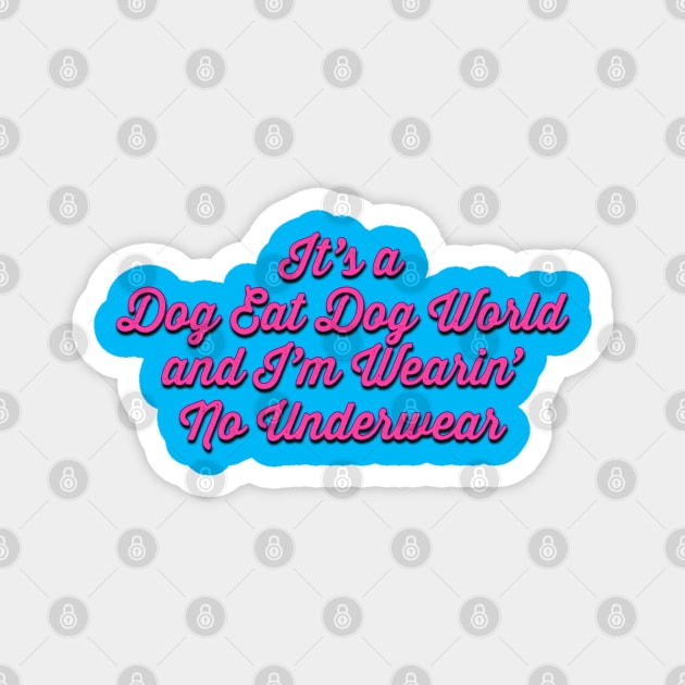 It's a Dog Eat Dog World and I'm Wearin' No Underwear Magnet by Golden Girls Quotes