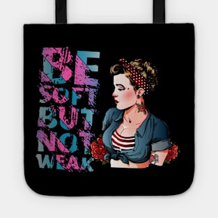 Be Soft but not weak Tote