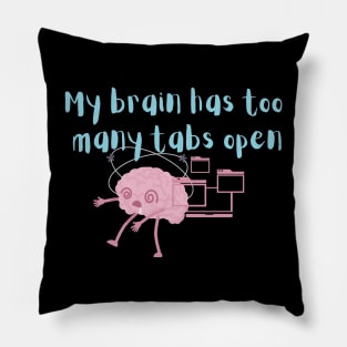 My brain has to many tabs Pillow