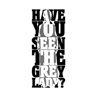 Have you seen the Grey Lady? T-Shirt