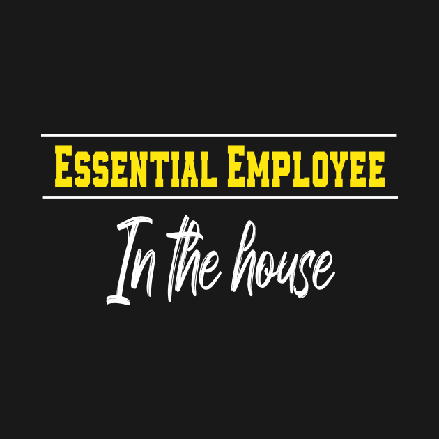 Discover Essential Employee In The House Funny Meme - Essential Employee Meme - T-Shirt