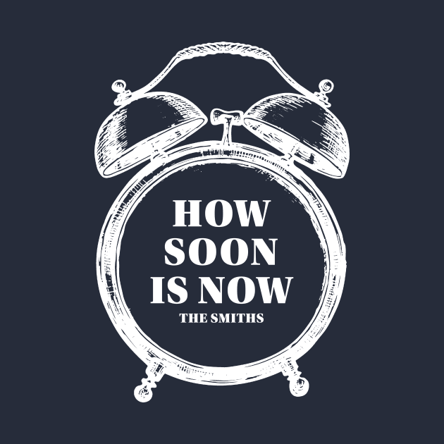 How Soon Is Now? by CS Designs