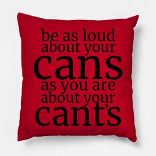 Be As Loud About Your Cans As You Are About Your Cant’s Pillow