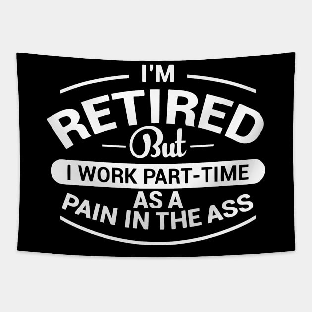 I'm Retired But I Work Part-Time As a Pain Tapestry by the kratingdaeng