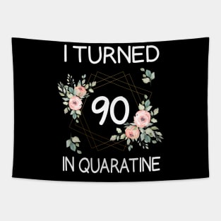 I Turned 90 In Quarantine Floral Tapestry